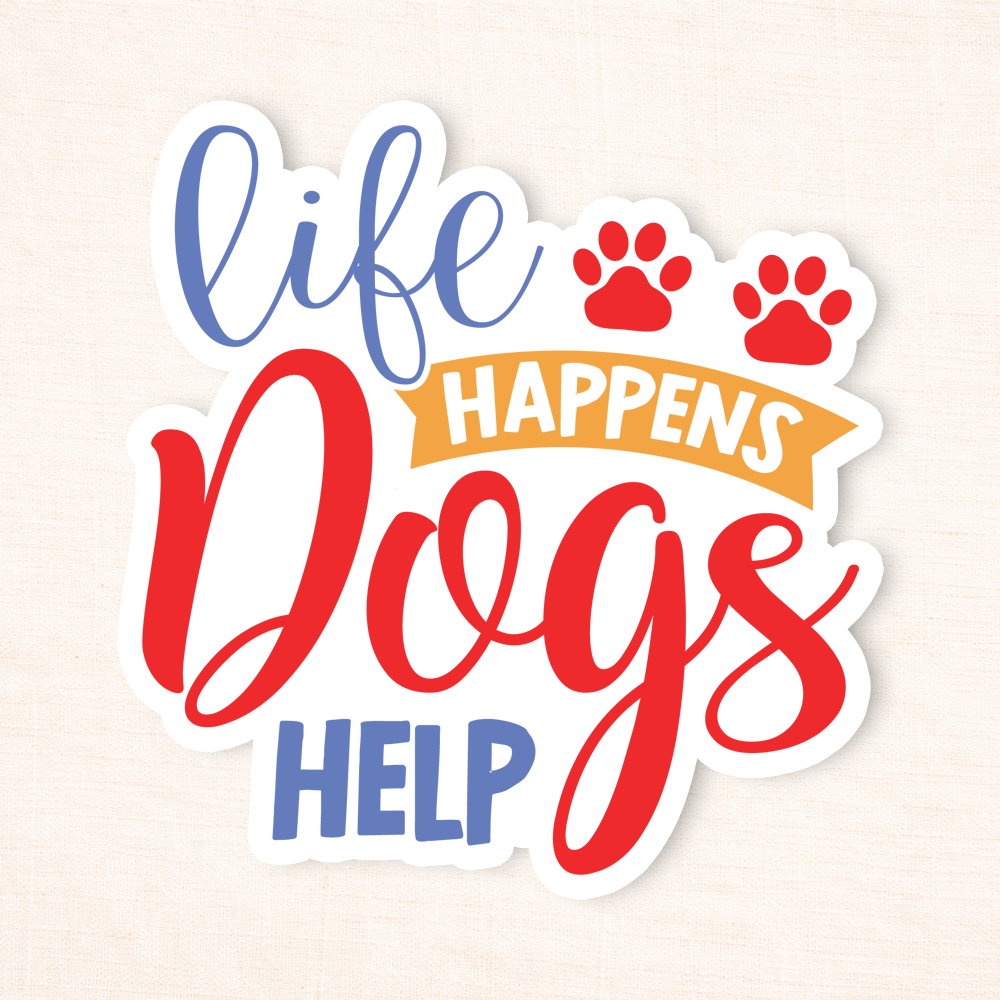 Life Happens Dogs Help Sticker
