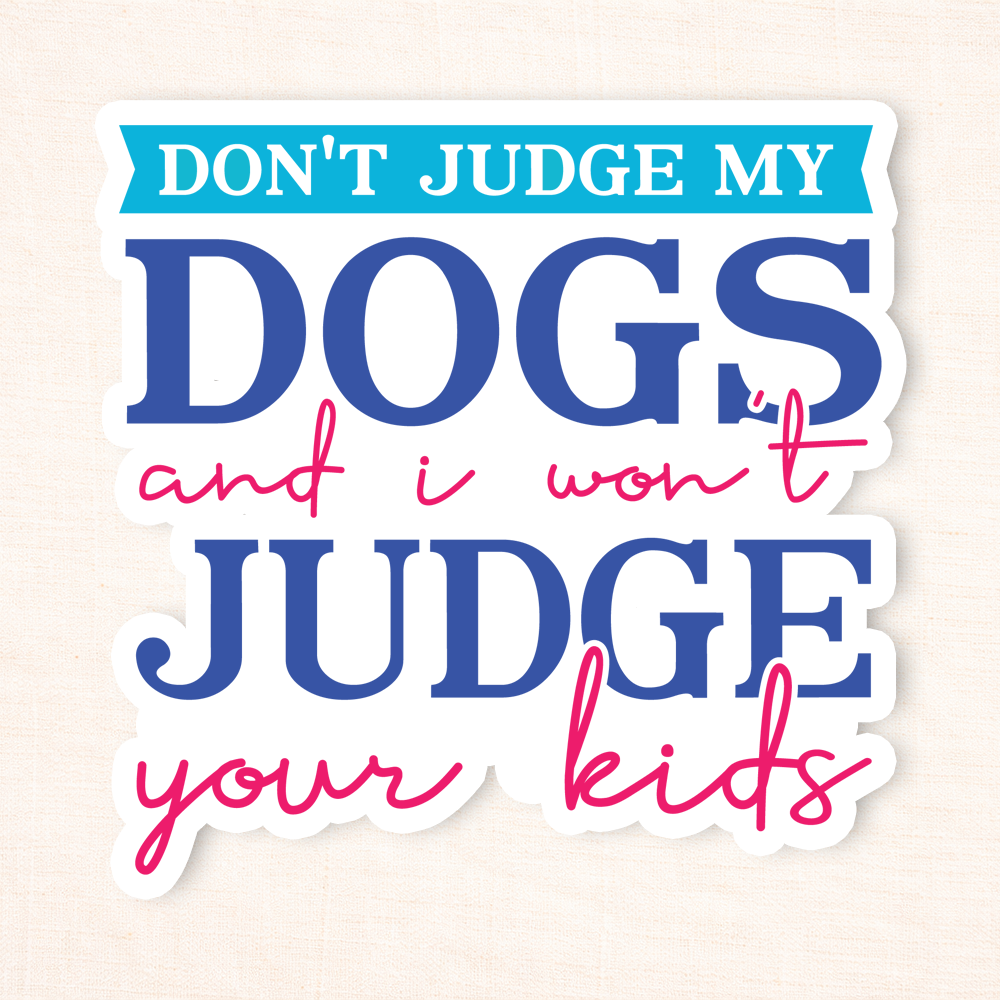 Don't Judge My Dog Sticker