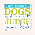 Don't Judge My Dog Sticker