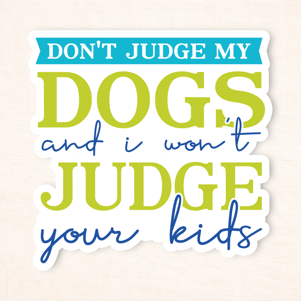 Don't Judge My Dog Sticker