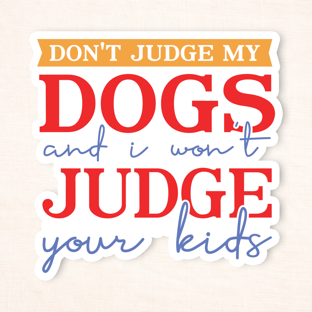 Don't Judge My Dog Sticker