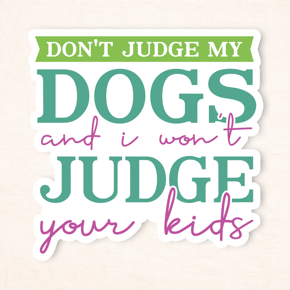Don't Judge My Dog Sticker