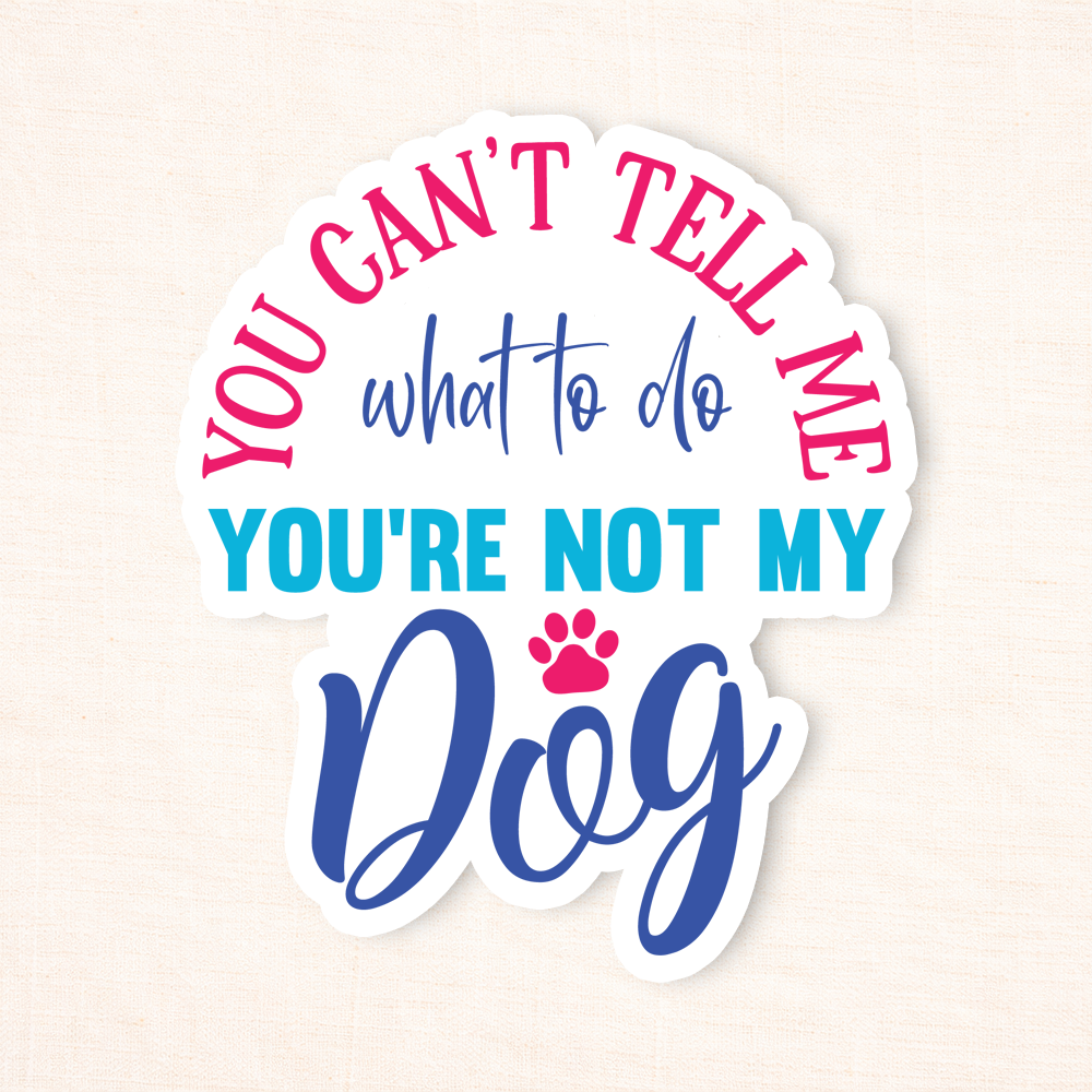 You're Not My Dog Sticker