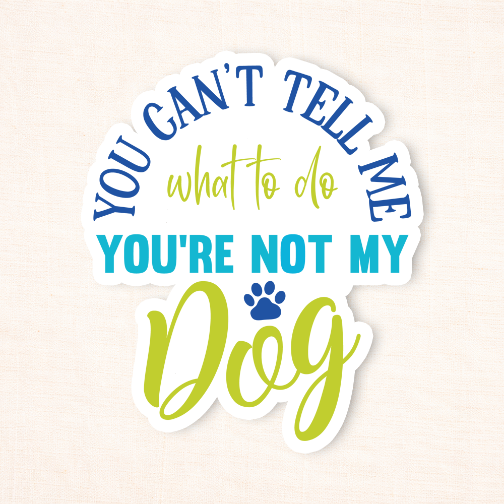 You're Not My Dog Sticker