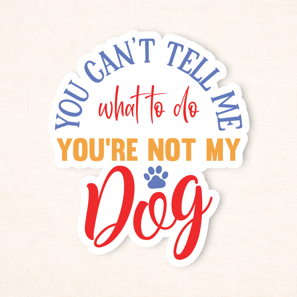 You're Not My Dog Sticker
