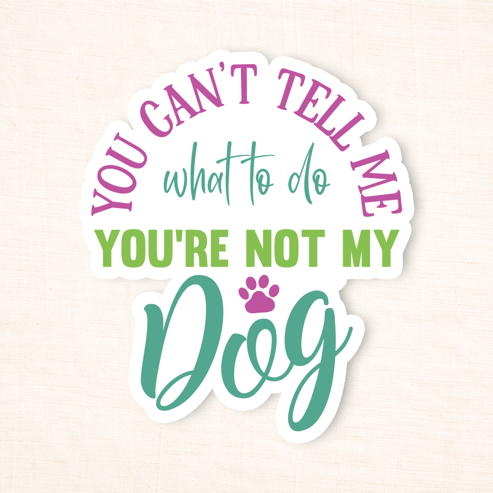 You're Not My Dog Sticker