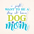 Stay At Home Dog Mom Sticker