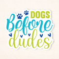 Dogs Before Dudes Sticker