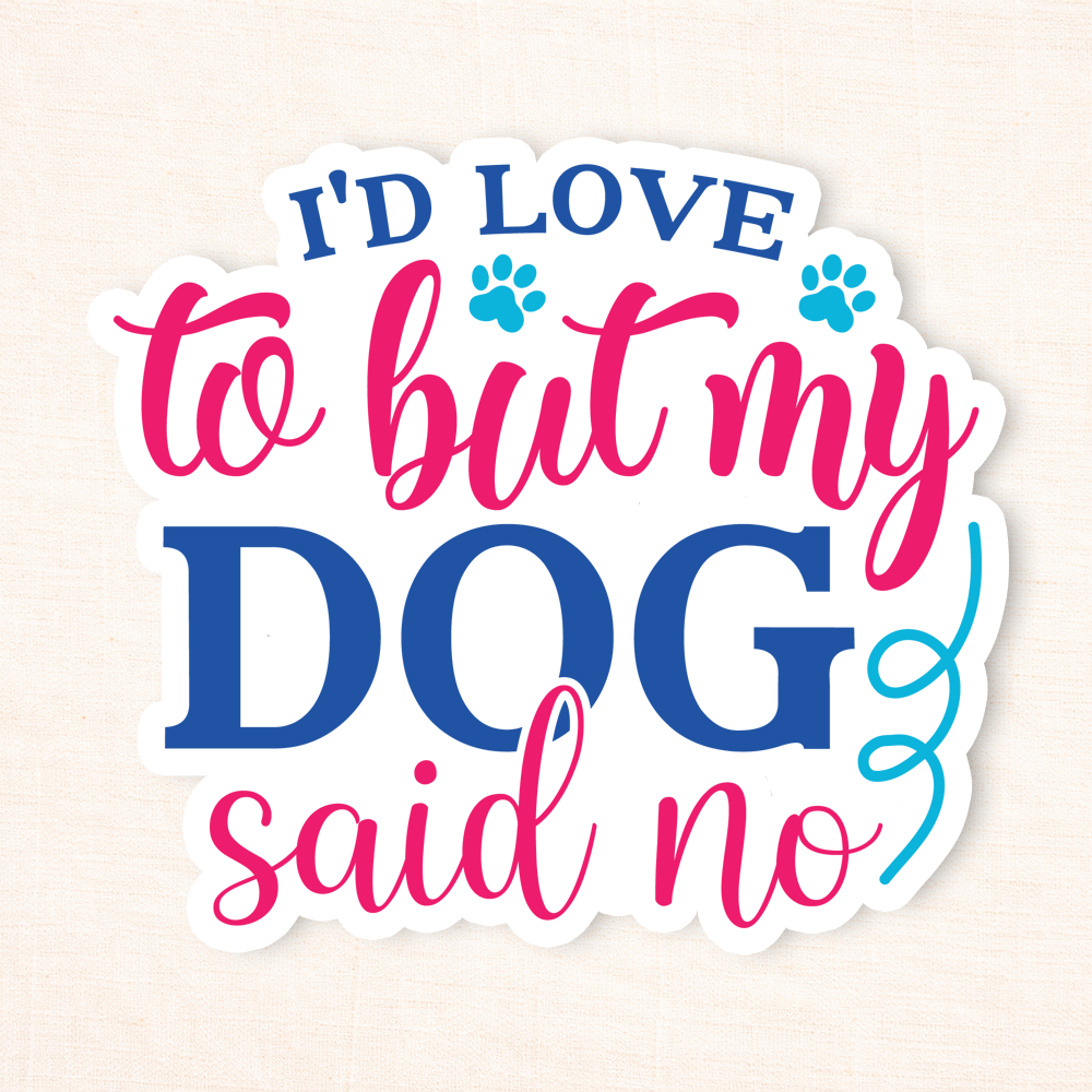 My Dog Said No Sticker