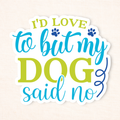 My Dog Said No Sticker
