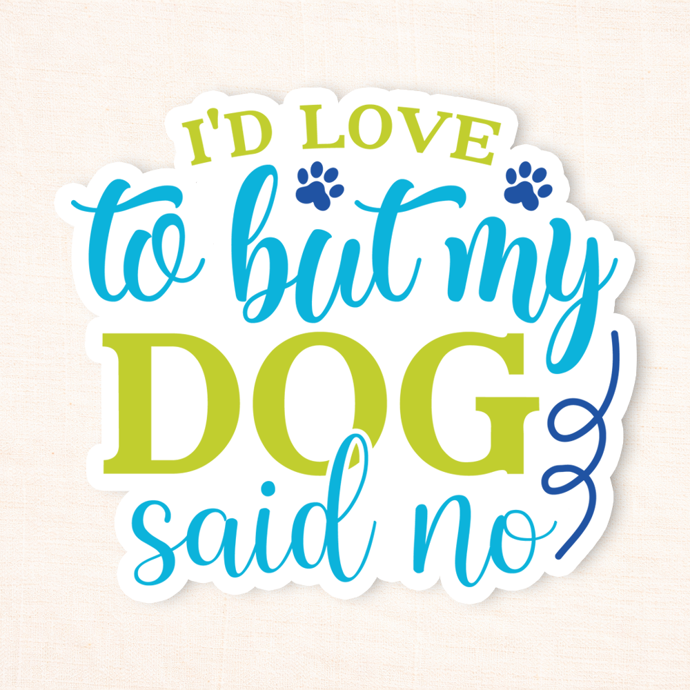 My Dog Said No Sticker