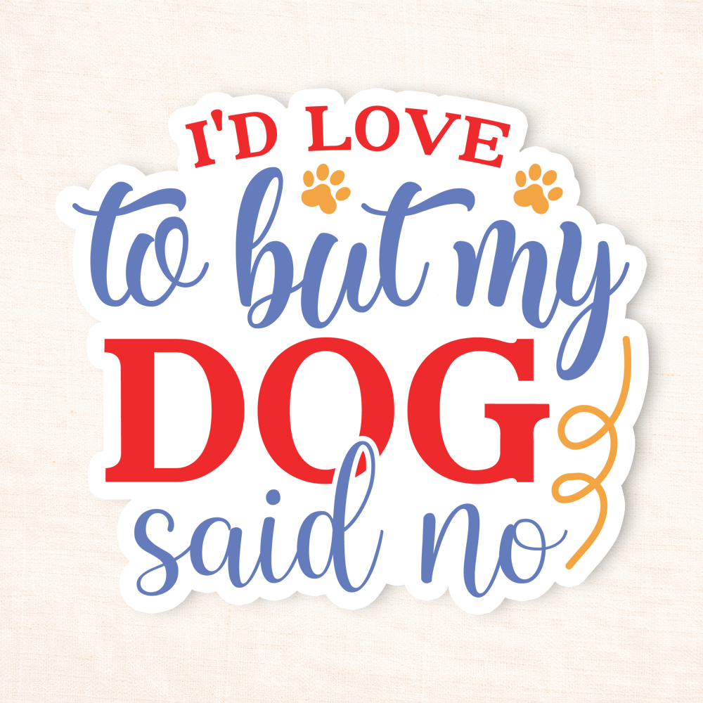 My Dog Said No Sticker
