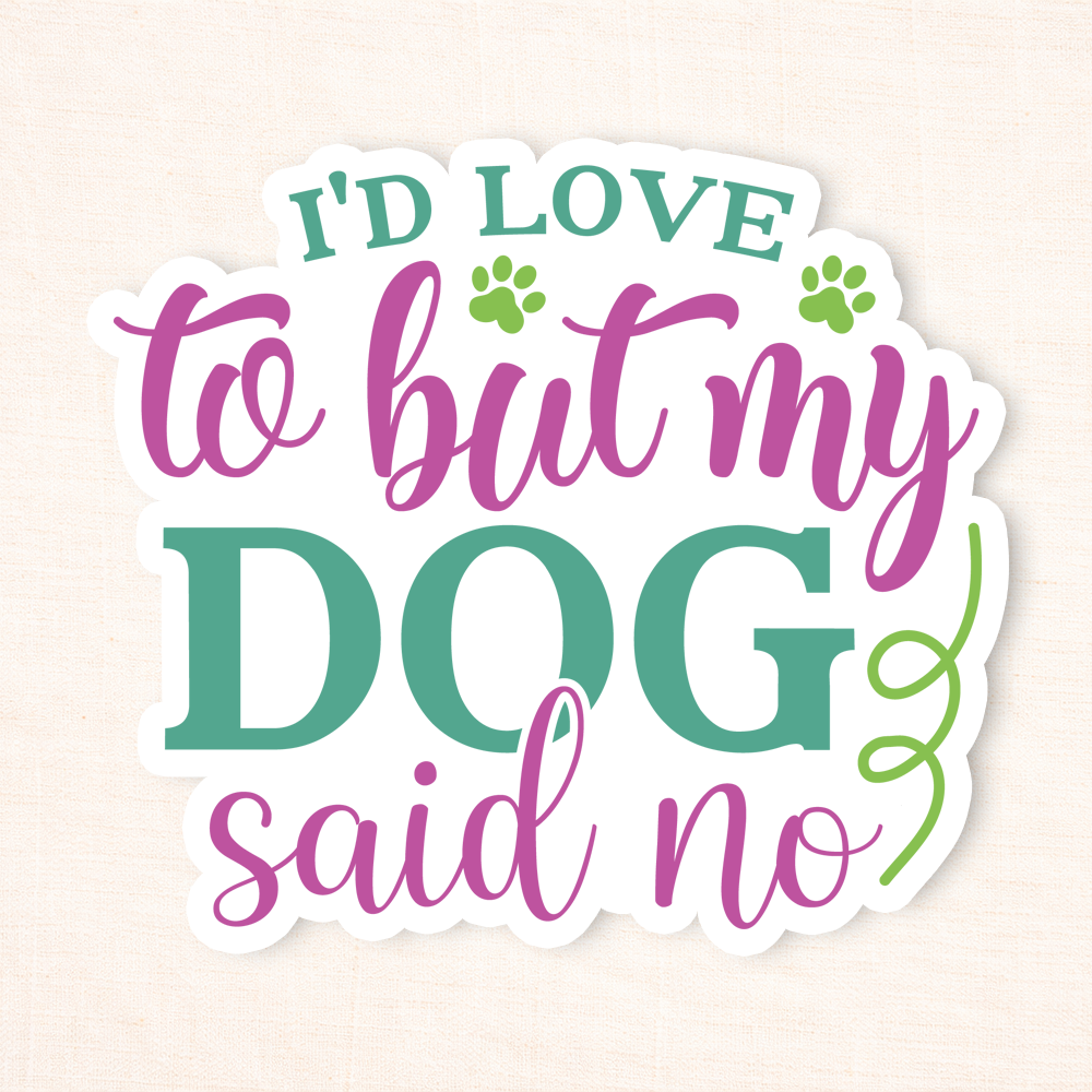 My Dog Said No Sticker