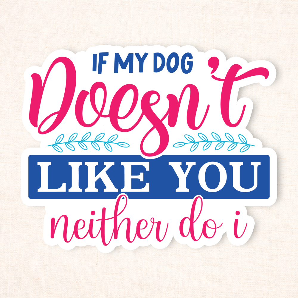 If My Dog Doesn't Like You Sticker