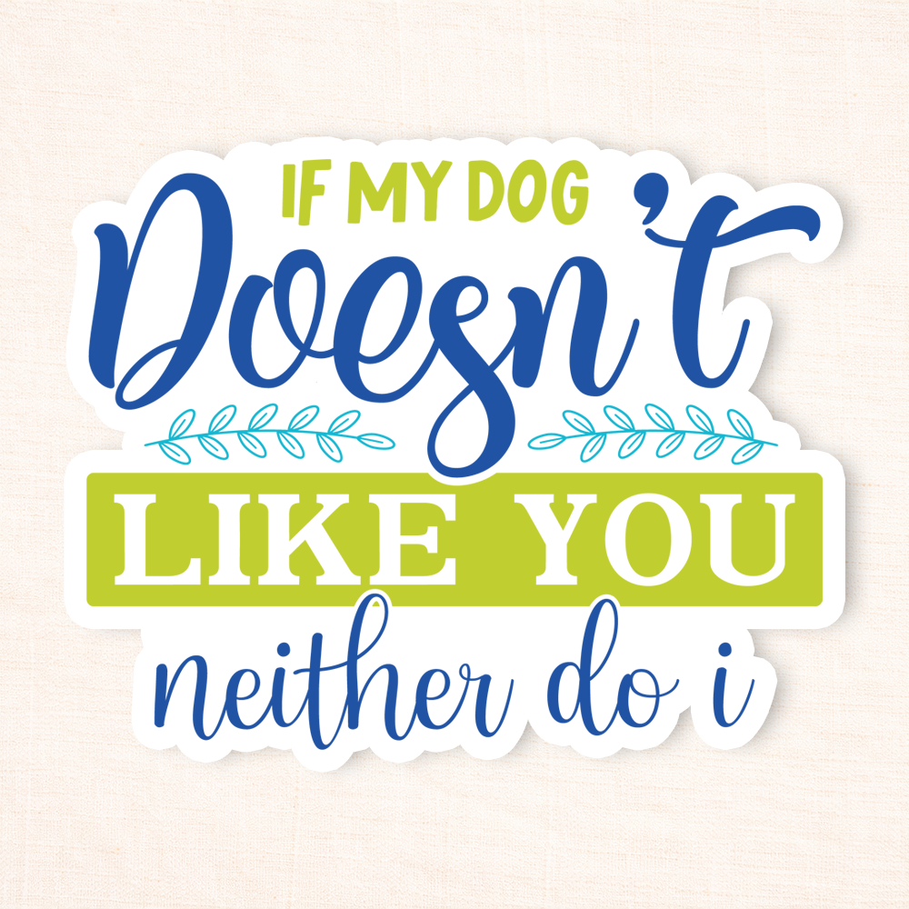 If My Dog Doesn't Like You Sticker