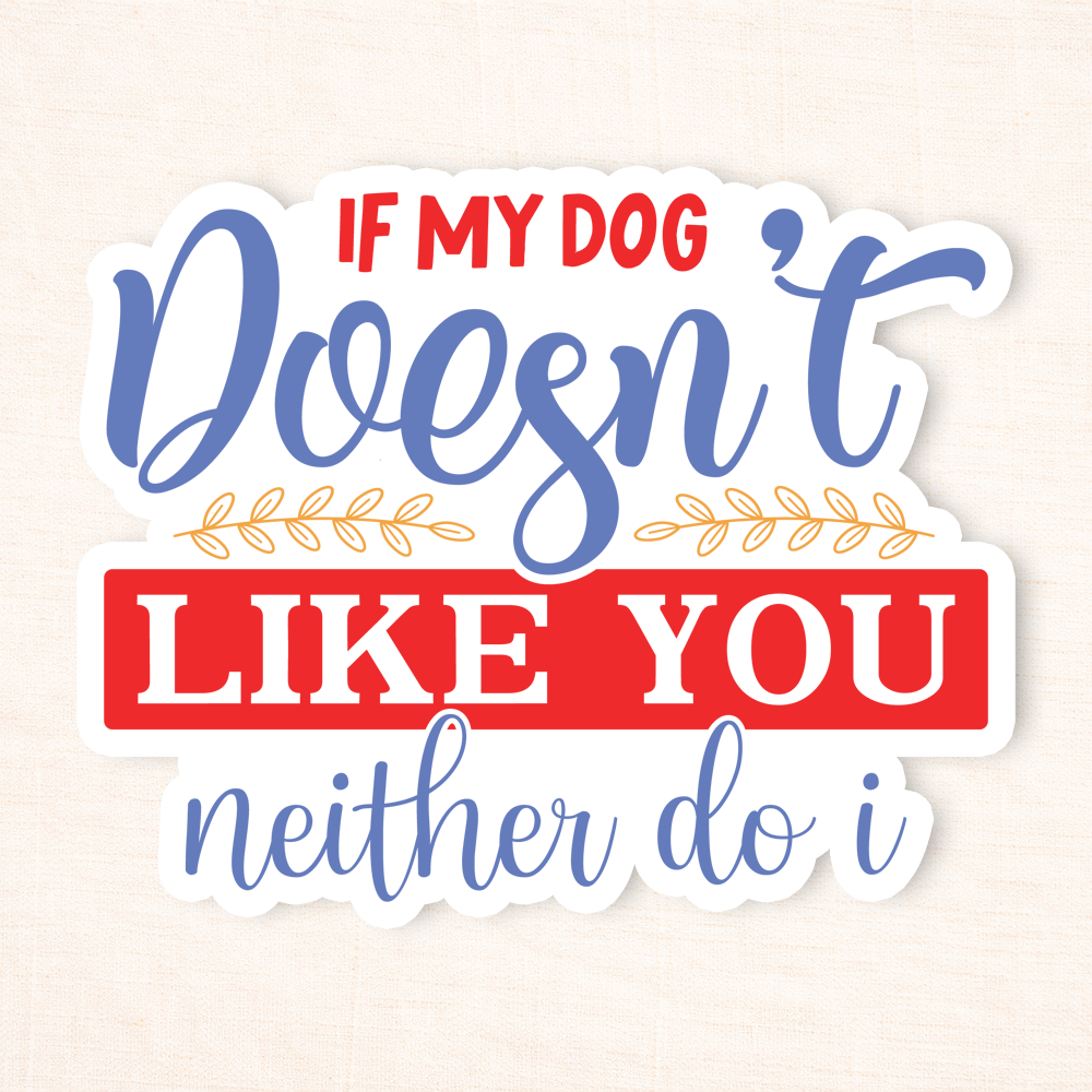 If My Dog Doesn't Like You Sticker