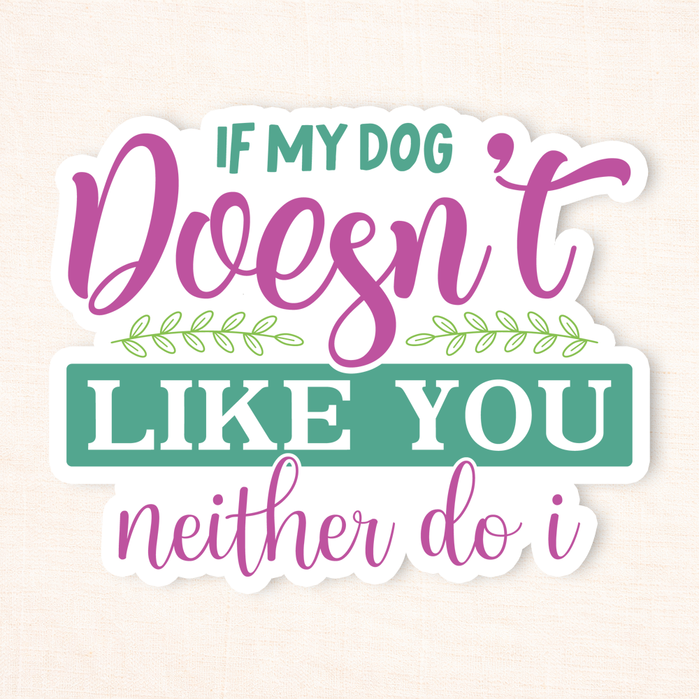 If My Dog Doesn't Like You Sticker